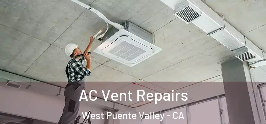  AC Vent Repairs West Puente Valley - CA