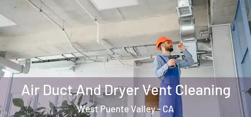 Air Duct And Dryer Vent Cleaning West Puente Valley - CA