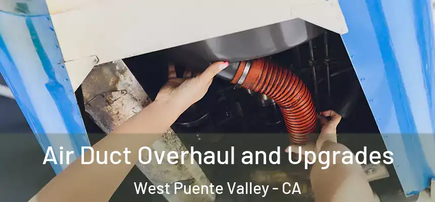 Air Duct Overhaul and Upgrades West Puente Valley - CA