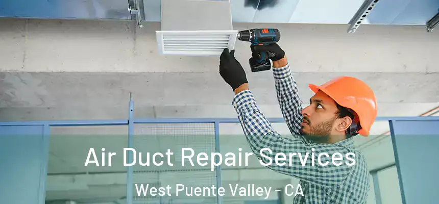  Air Duct Repair Services West Puente Valley - CA