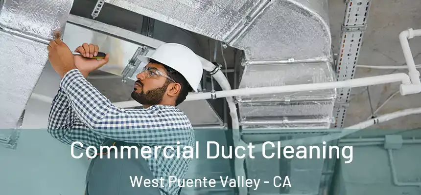 Commercial Duct Cleaning West Puente Valley - CA