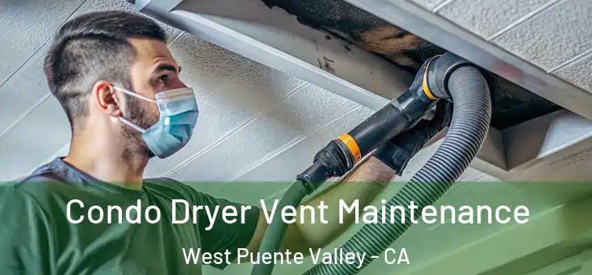 Condo Dryer Vent Maintenance West Puente Valley - CA