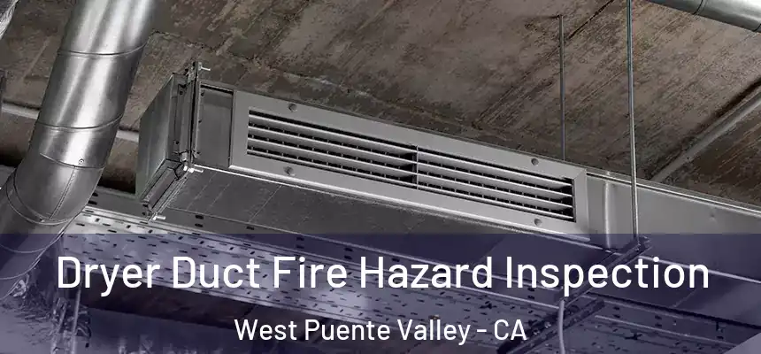  Dryer Duct Fire Hazard Inspection West Puente Valley - CA