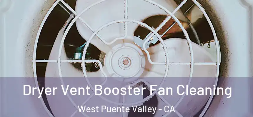  Dryer Vent Booster Fan Cleaning West Puente Valley - CA