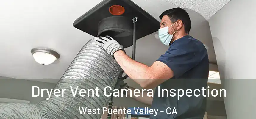 Dryer Vent Camera Inspection West Puente Valley - CA