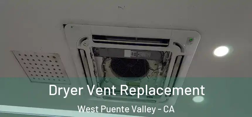 Dryer Vent Replacement West Puente Valley - CA
