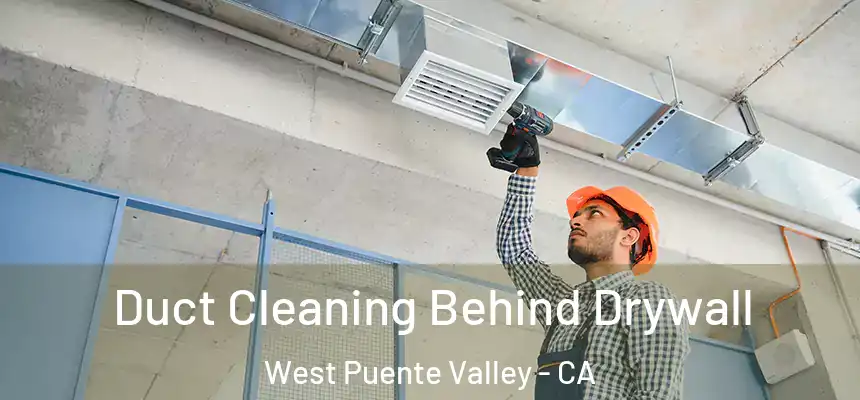  Duct Cleaning Behind Drywall West Puente Valley - CA