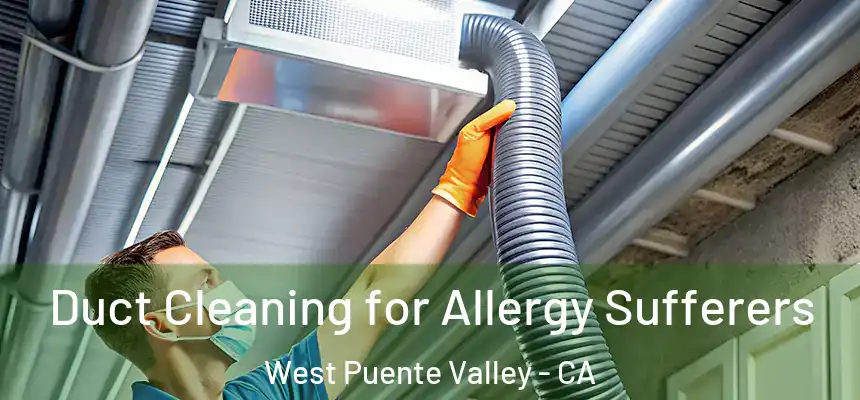  Duct Cleaning for Allergy Sufferers West Puente Valley - CA