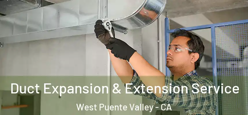 Duct Expansion & Extension Service West Puente Valley - CA
