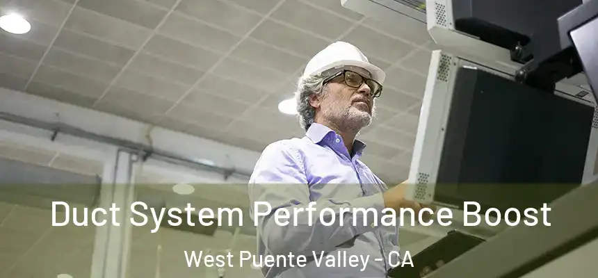  Duct System Performance Boost West Puente Valley - CA