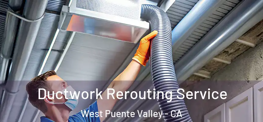  Ductwork Rerouting Service West Puente Valley - CA