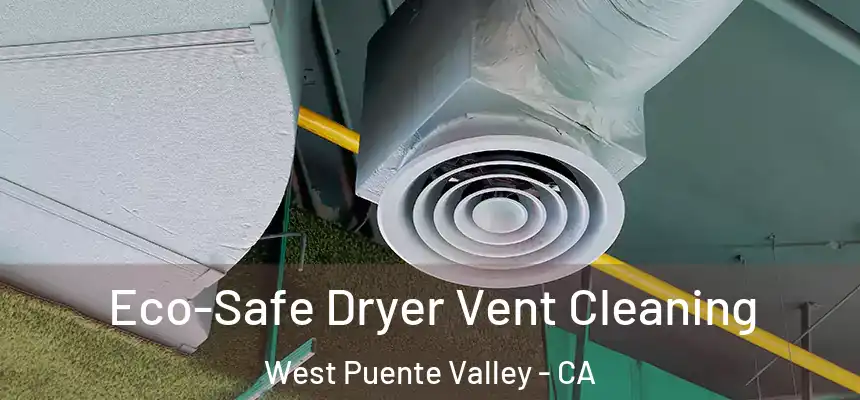 Eco-Safe Dryer Vent Cleaning West Puente Valley - CA