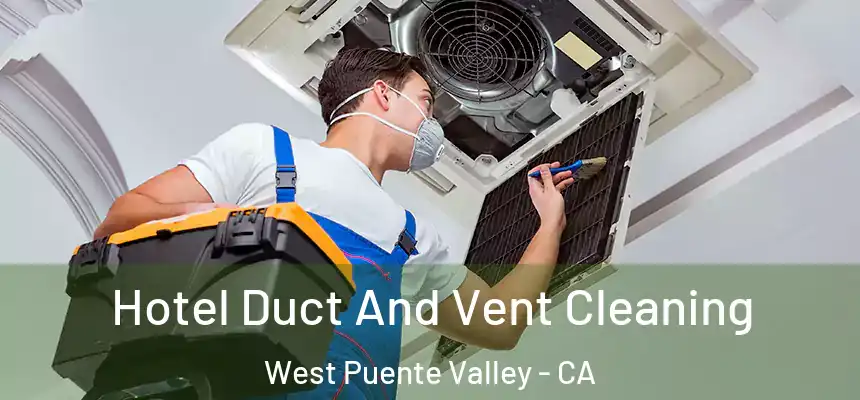 Hotel Duct And Vent Cleaning West Puente Valley - CA