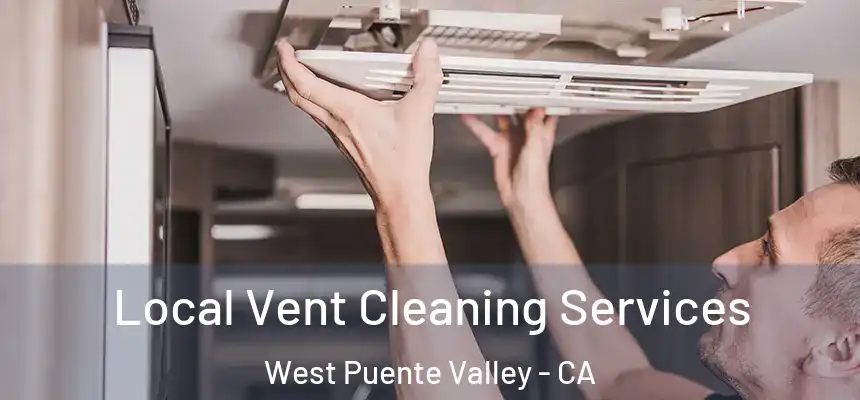  Local Vent Cleaning Services West Puente Valley - CA