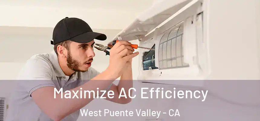  Maximize AC Efficiency West Puente Valley - CA
