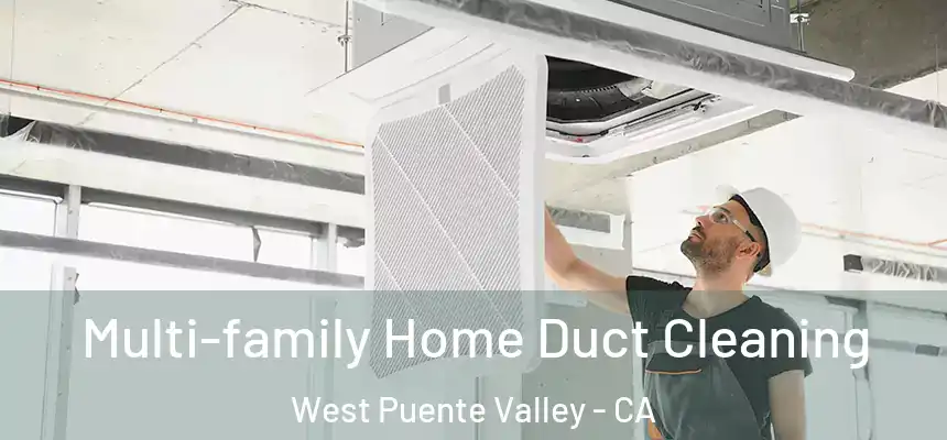  Multi-family Home Duct Cleaning West Puente Valley - CA