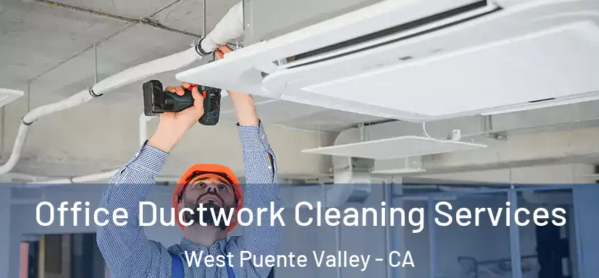  Office Ductwork Cleaning Services West Puente Valley - CA