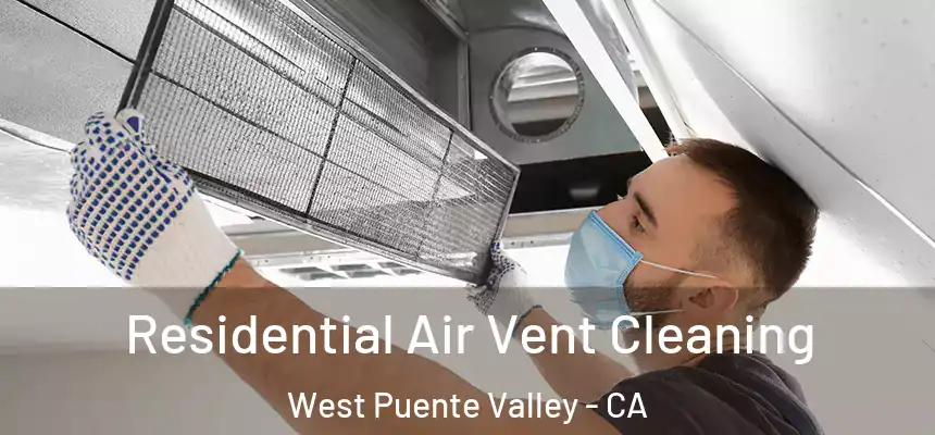 Residential Air Vent Cleaning West Puente Valley - CA