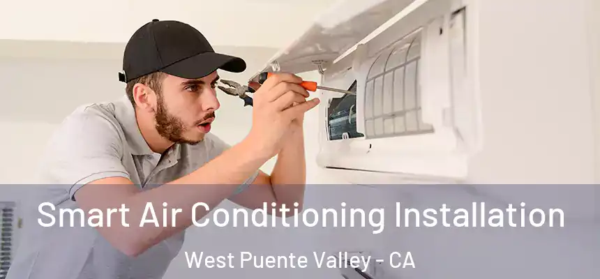  Smart Air Conditioning Installation West Puente Valley - CA