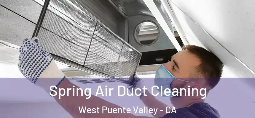 Spring Air Duct Cleaning West Puente Valley - CA