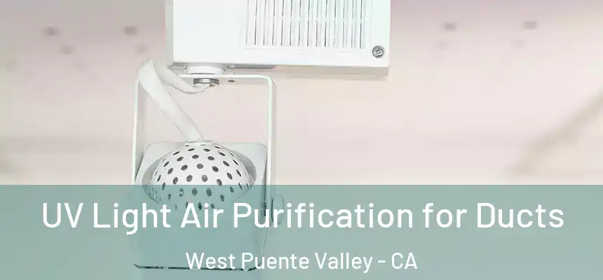UV Light Air Purification for Ducts West Puente Valley - CA