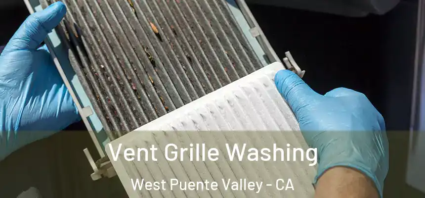 Vent Grille Washing West Puente Valley - CA
